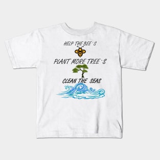 Help More Bees, Plant More Trees, Clean The Seas Kids T-Shirt